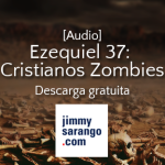 [Audio] Ezequiel 37: Cristianos Zombies