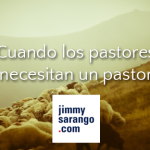 Cuando los pastores necesitan un pastor