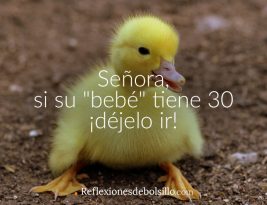 Señora, si su “bebé” tiene 30… ¡déjelo ir!